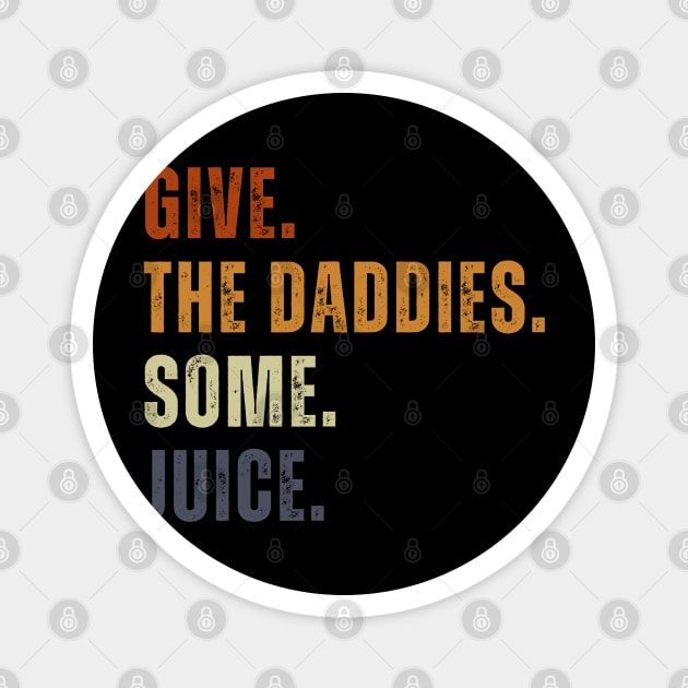 Give The Daddies Some Juice Funny Retro Vintage Magnet by Just Me Store